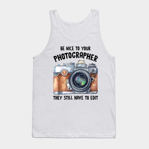 Be Nice To Your Photographer Tank Top by fiar32